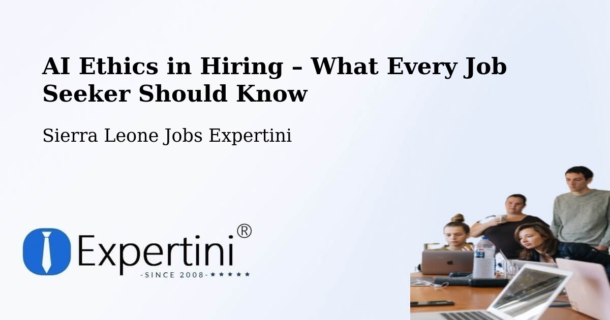 AI Ethics in Recruitment & Hiring – Potoru - Potoru, Sierra Leone Jobs Expertini