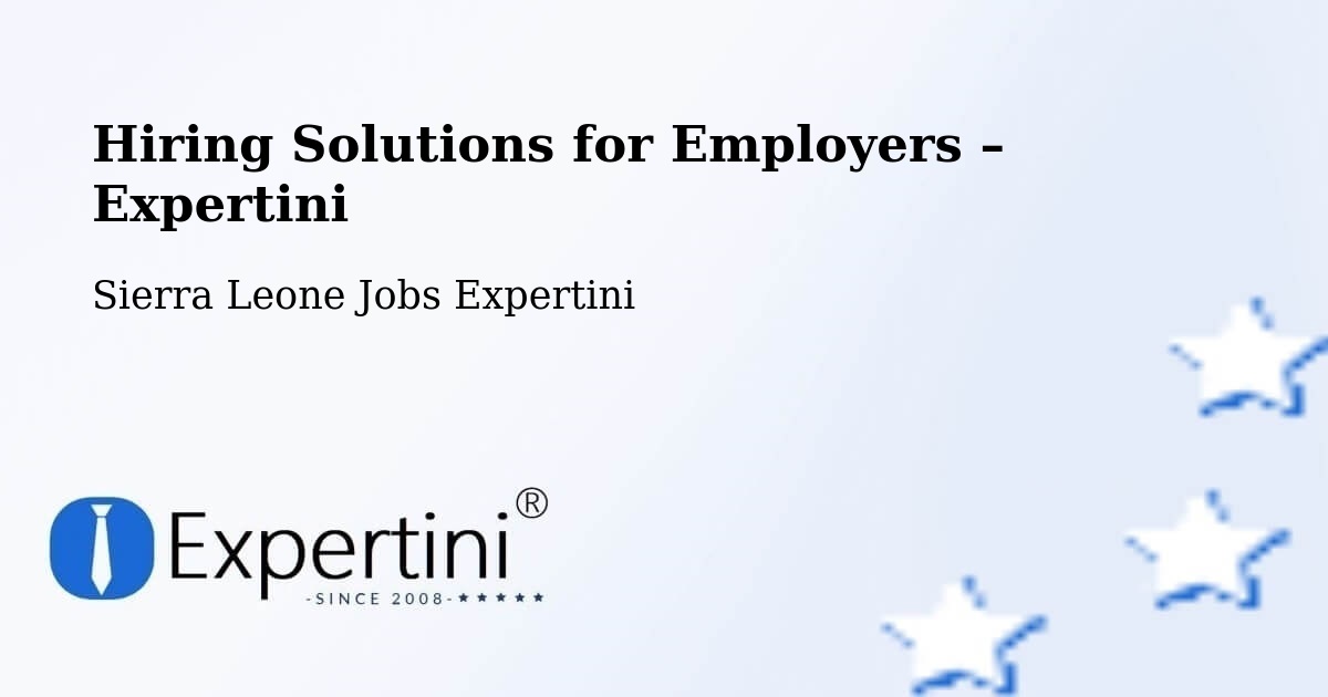 Hiring Solutions for Employers in Potoru - Potoru, Sierra Leone Jobs Expertini