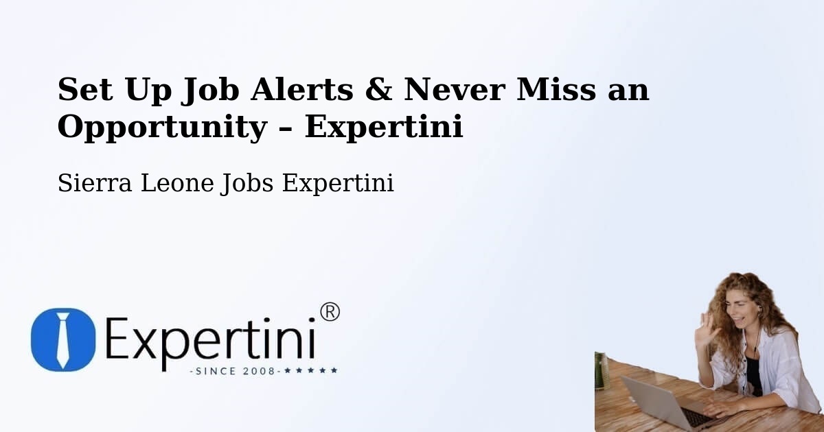 Job Alerts Guide – Get Notified About New Jobs in Potoru - Potoru, Sierra Leone Jobs Expertini