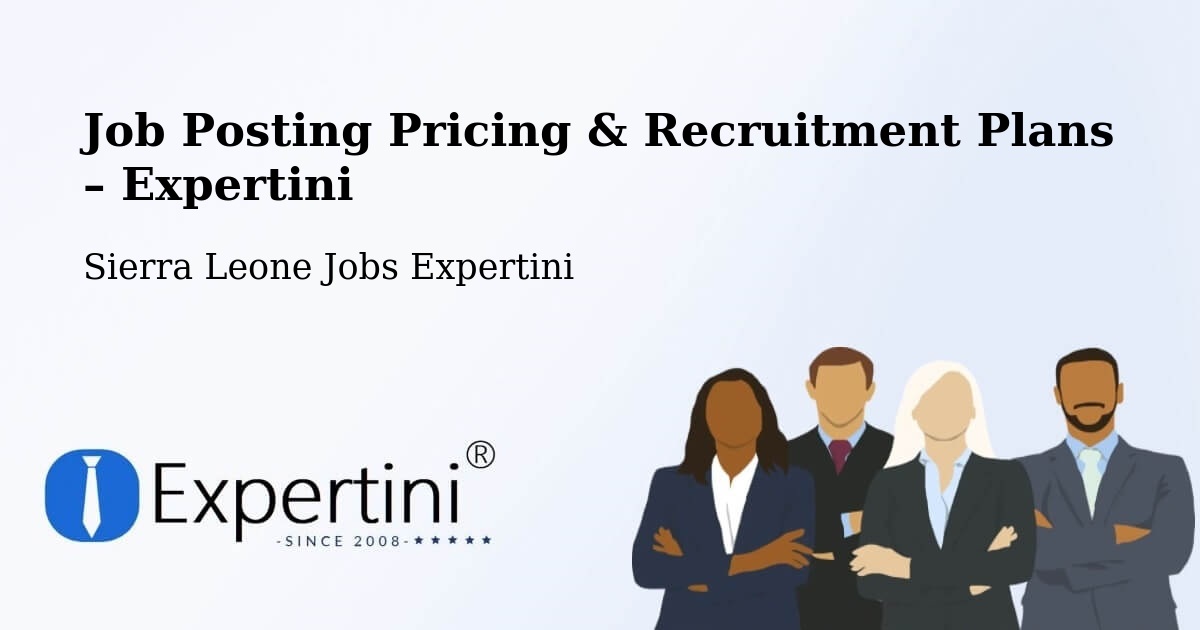 Job Posting Pricing & Recruitment Plans – Potoru - Potoru, Sierra Leone Jobs Expertini